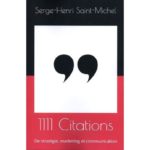 Livre 1111 Citations de Stratégie, Marketing, Communication, de Serge-Henri Saint-Michel!, fondateur de Marketing PME