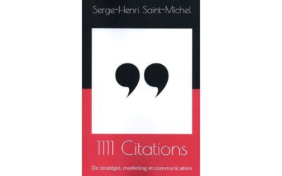 Livre 1111 Citations de Stratégie, Marketing, Communication, de Serge-Henri Saint-Michel!, fondateur de Marketing PME