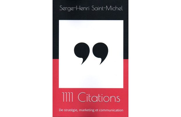 Livre 1111 Citations de Stratégie, Marketing, Communication, de Serge-Henri Saint-Michel!, fondateur de Marketing PME