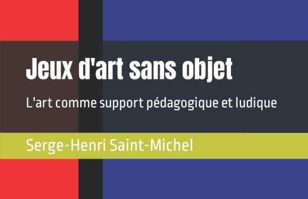 Jeux d'art sans objet, de Serge-Henri Saint-Michel : l'art comme support pédagogique et ludique